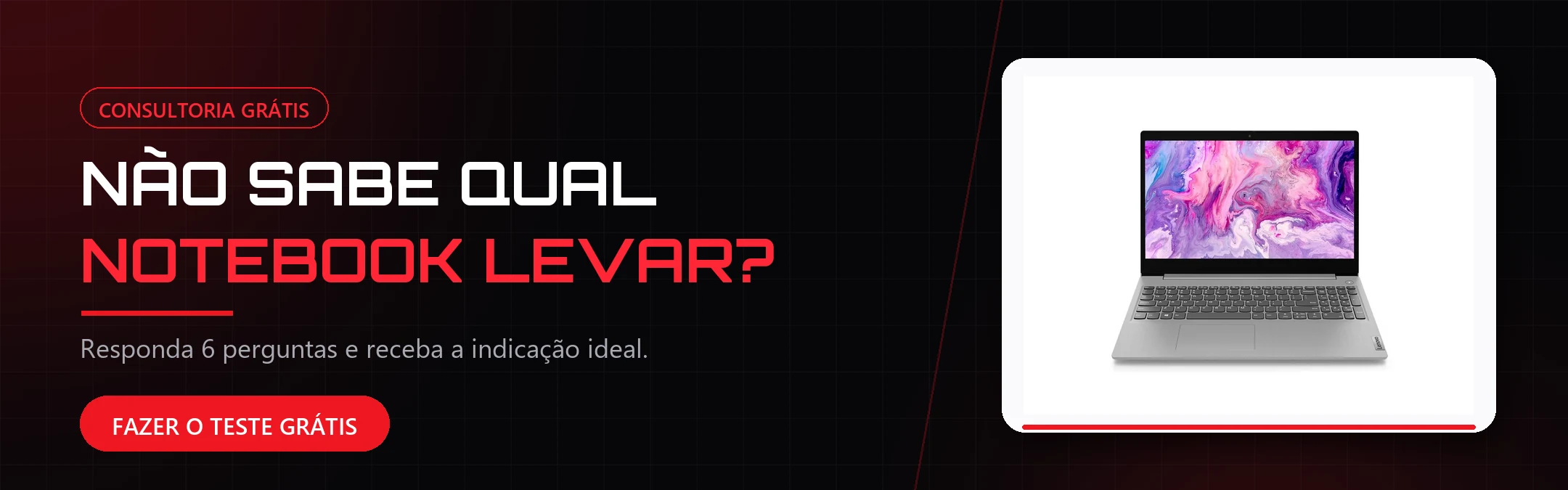 Não sabe qual notebook levar? Faça o teste grátis e receba a indicação ideal
